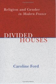 Divided Houses: Religion And Gender In Modern France