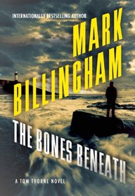 The Bones Beneath (Tom Thorne, Bk 12)