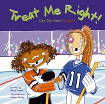 Treat Me Right!: Kids Talk About Respect