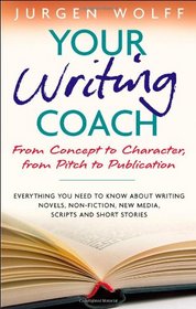 Your Writing Coach: From Concept to Character, From Pitch to Publication