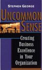 Uncommon Sense: Creating Business Excellence in Your Organization
