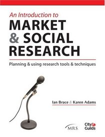 An Introduction to Market & Social Research: Planning & Using Research Tools & Techniques (Market Research in Practice Series)