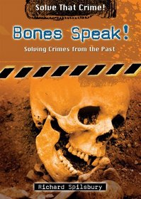 Bones Speak!: Solving Crimes from the Past (Solve That Crime!)