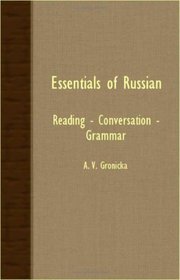 Essentials Of Russian: Reading - Conversation - Grammar