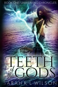 Teeth of the Gods (Unweaving Chronicles) (Volume 1)