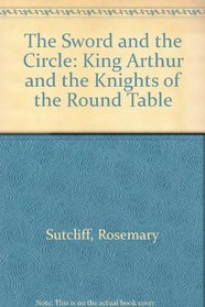 The Sword and the Circle: King Arthur and the Knights of the Round Table