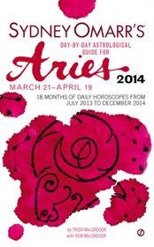 Sydney Omarr's Day-By-Day Astrological Guide for the Year 2014: Aries (Sydney Omarr's Day By Day Astrological Guide for Aries)