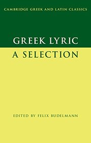 Greek Lyric: A Selection (Cambridge Greek and Latin Classics)