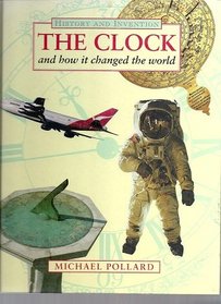 The Clock: And How it Changed the World (Information books - history - history & invention)