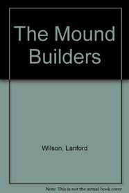 The Mound Builders.
