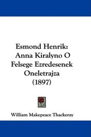 Esmond Henrik: Anna Kiralyno O Felsege Ezredesenek Oneletrajza (1897) (Hungarian Edition)