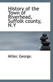 History of the Town of Riverhead, Suffolk county, N.Y