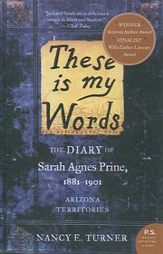 These Is My Words: The Diary of Sarah Agnes Prine, 1881-1901 Arizona Territories (P.S. (Prebound))