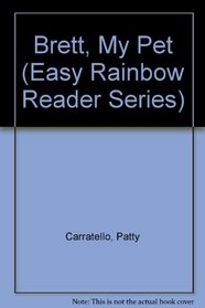 Brett, My Pet (Easy Rainbow Reader Series)