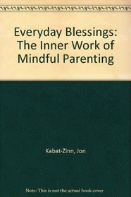 Everyday Blessings: The Inner Work of Mindful Parenting