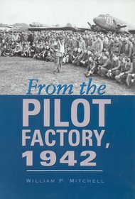 From the Pilot Factory, 1942 (Centennial of Flight Series, No. 14)