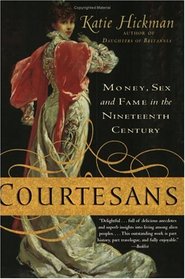 Courtesans: Money, Sex and Fame in the Nineteenth Century