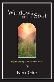 Windows of the Soul: Experiencing God in New Ways