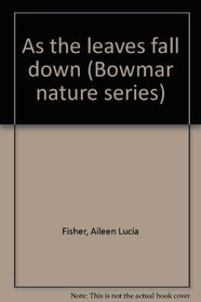 As the leaves fall down (Bowmar nature series)