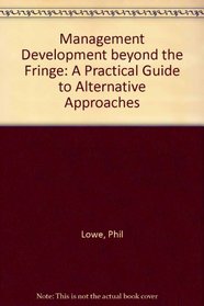 Management Development Beyond the Fringe: A Practical Guide to Alternative Approaches