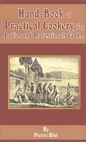 Hand-Book of Practical Cookery, for Ladies and Professional Cooks.
