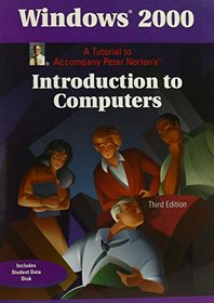 Windows 2000 a Tutorial to Accompany Peter Norton's Introduction to Computers