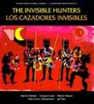 The Invisible Hunters/Los Cazadores Invisibles (Stories from Central America =)
