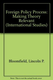 Foreign Policy Process: Making Theory Relevant (International Studies)