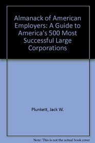 The Almanac of American Employers: A Guide to America's 500 Most Succrssful, Large Corporations