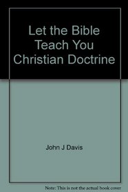 Let te Bible teach you Christian Doctrine