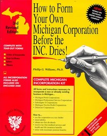 How to Form Your Own Michigan Corporation Before the Inc. Dries! With Disk: A Step-By-Step Guide, With Forms (How to Incorporate a Small Business Series, V. 3)