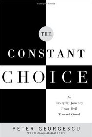 The Constant Choice: An Everyday Journey From Evil Toward Good
