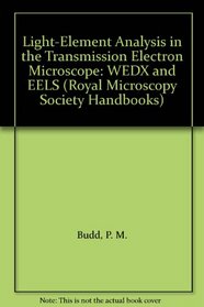 Light-Element Analysis in the Transmission Electron Microscope: WEDX and EELS (Royal Microscopy Society Microscopy Handbooks, No 16)