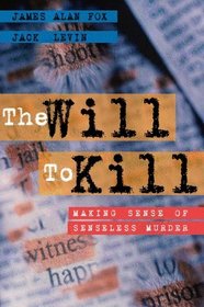 The Will to Kill: Making Sense of Senseless Murder