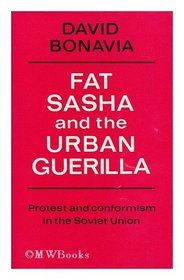 Fat Sasha and the urban guerilla;: Protest and conformism in the Soviet Union