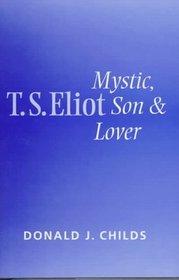T. S. Eliot Mystic, Son and Lover