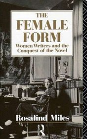 The Female Form: Women Writers and the Conquest of the Novel
