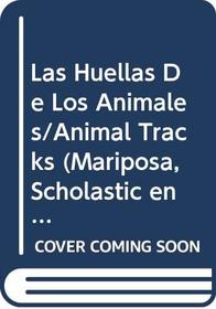 Las Huellas De Los Animales/Animal Tracks (Mariposa, Scholastic en espaanol) (Spanish Edition)