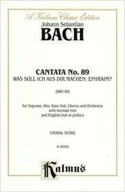 Cantata No. 89 -- Was soll ich aus dir machen, Ephraim? (Kalmus Edition)