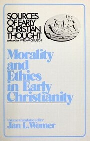 Morality and Ethics in Early Christianity (Sources of Early Christian Thought)