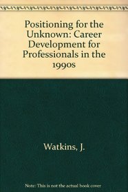Positioning for the Unknown: Career Development for Professionals in the 1990s