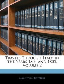 Travels Through Italy, in the Years 1804 and 1805, Volume 2
