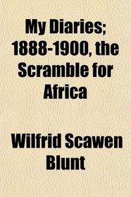 My Diaries; 1888-1900, the Scramble for Africa