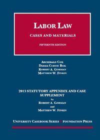 Cox, BOK, Gorman, and Finkin's Labor Law, Cases and Materials, 15th, 2013 Statutory Supplement