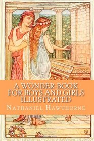 A Wonder-Book for Boys and Girls (Illustrated)