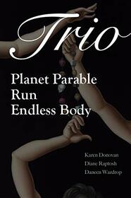 Trio: Planet Parable,Run: A Verse-History of Victoria Woodhull, andEndless Body (Etruscan Press Trilogies)