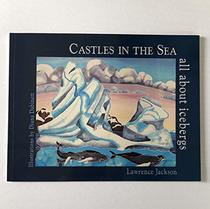 Castles in the Sea: All About Icebergs