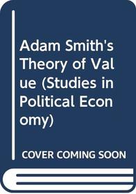 Adam Smith's Theory of Value (Studies in political economy)