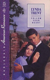 Follow Your Heart (Harlequin American Romance, No 427)