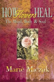 How Flowers Heal: The Mind, Body & Soul